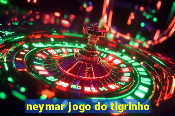 neymar jogo do tigrinho